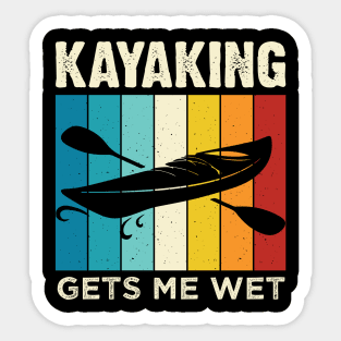 Kayaking gets me wet - Funny Kayak Kayaker Lovers Gifts Sticker